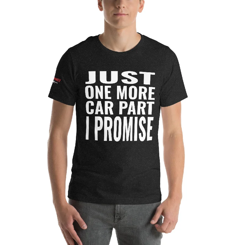 Just One More Car Part, I Promise Unisex T-Shirt