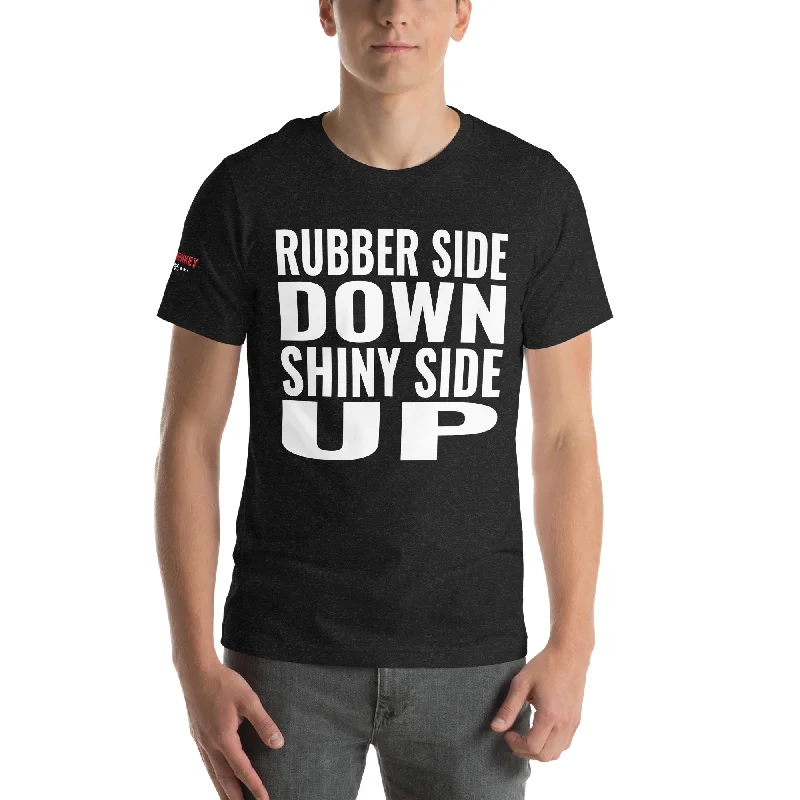 Rubber Side Down Shiny Side Up Unisex T-Shirt